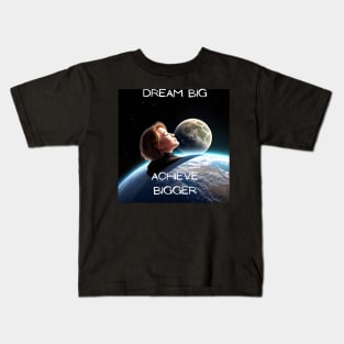 Dream Big,Achieve Bigger Kids T-Shirt